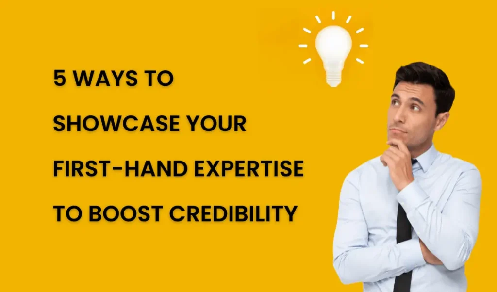 First-Hand Expertise to Boost Credibility
