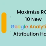 Maximize ROI 10 New Google Analytics 4 Attribution Hacks