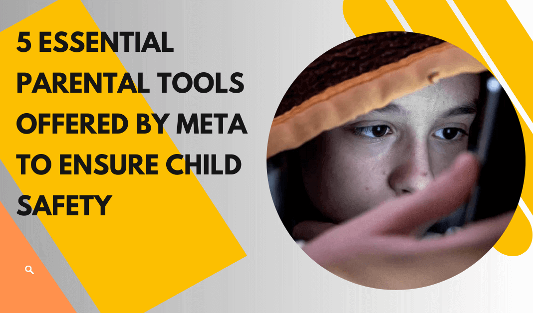 5 Essential Parental Tools Offered by Meta to Ensure Child Safety