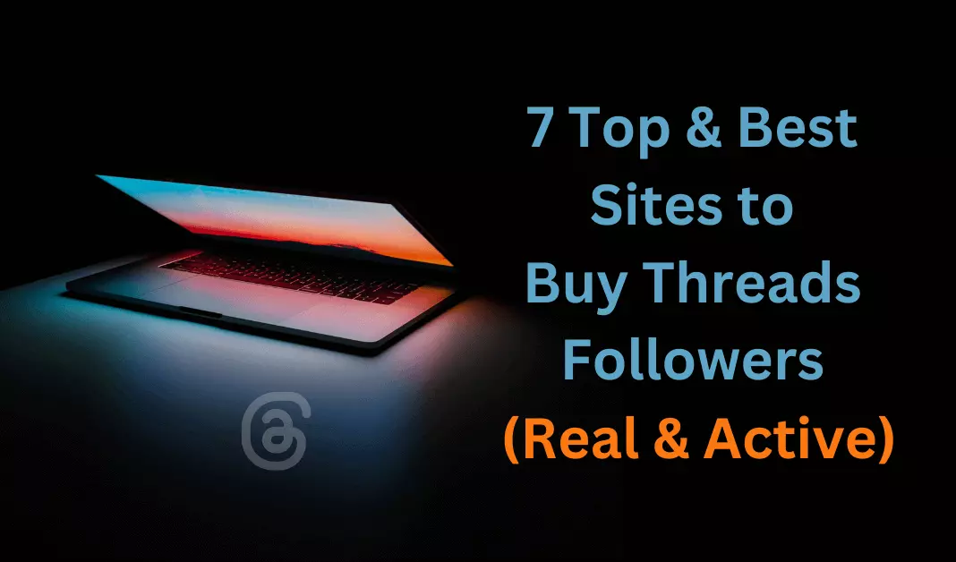 7 Top & Best Sites to Buy Threads Followers (Real & Active)