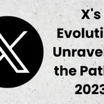 X's Evolution Unraveling the Path in 2023