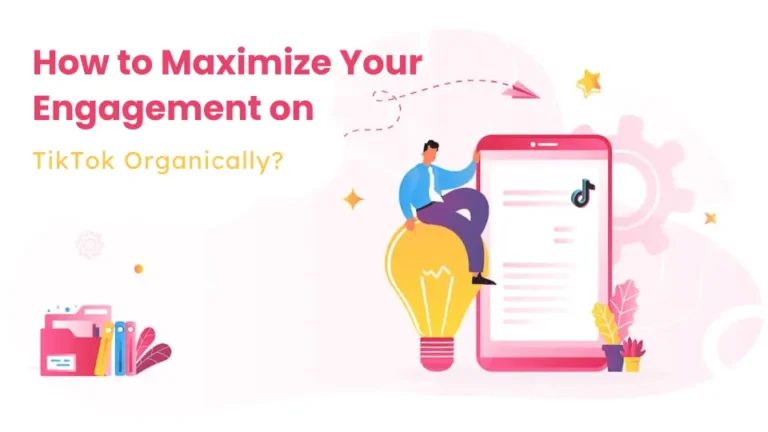 How to Maximize Your Engagement on TikTok Organically
